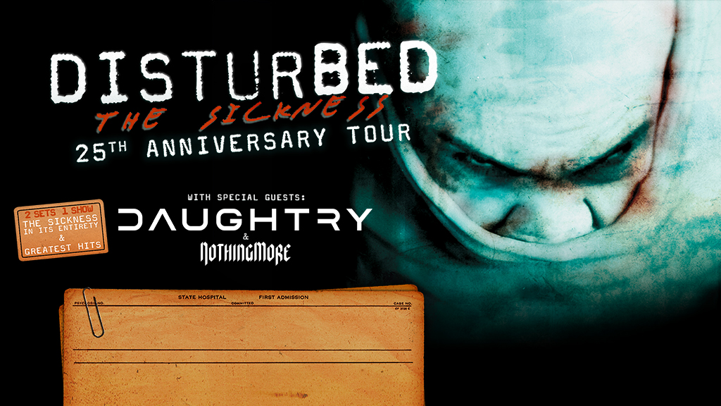 DISTURBED The Sickness 25th Anniversary Tour  with Daughtry & Nothing More Tue May 13, 2025 ▪︎ 6:30PM  $30.00***PLEASE WRITE YOUR HOTEL NAME AND SHUTTLE TIME IN NOTES SECTION***